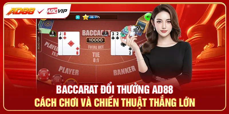 Baccarat Đổi Thưởng AD88 - Cách Chơi Và Chiến Thuật Thắng Lớn