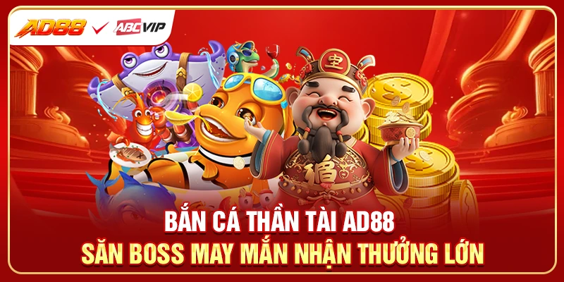Bắn Cá Thần Tài AD88 - Săn Boss May Mắn Nhận Thưởng Lớn