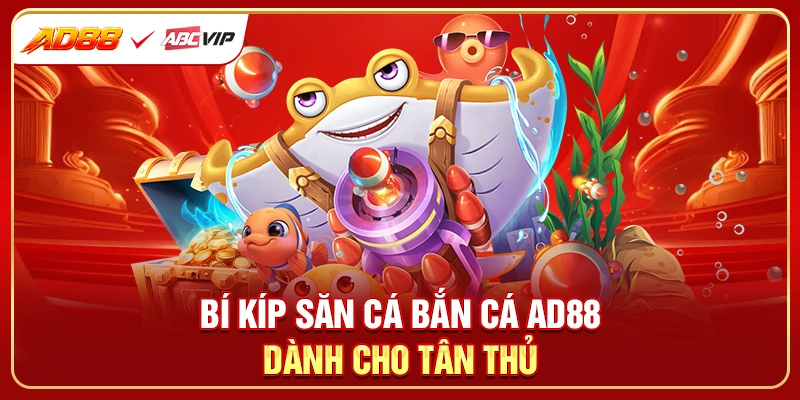 Bí kíp săn cá bắn cá AD88 dành cho tân thủ