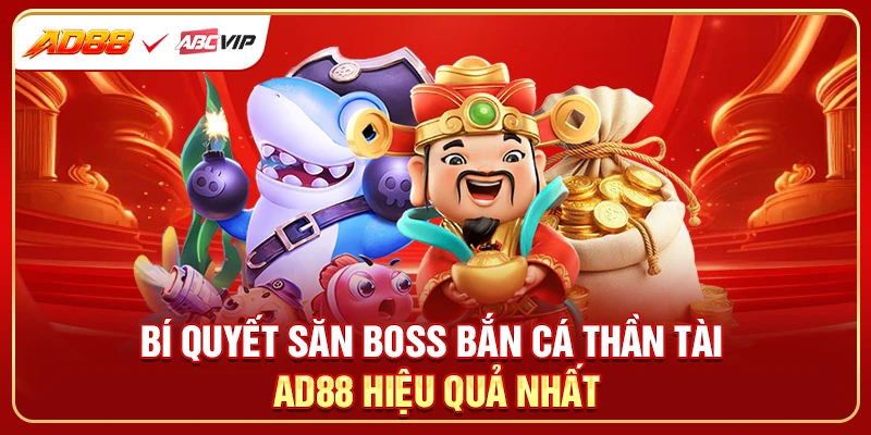 Bí quyết săn boss bắn cá thần tài AD88 hiệu quả nhất