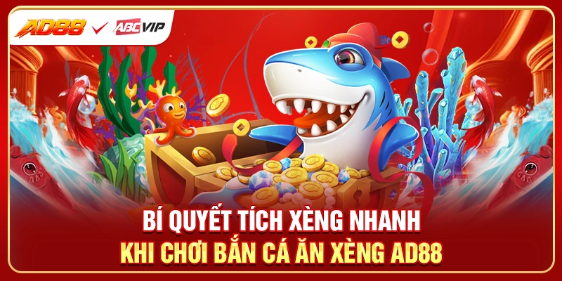 Bí quyết tích xèng nhanh khi chơi bắn cá ăn xèng AD88