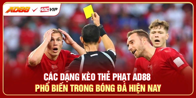 Các dạng kèo thẻ phạt AD88 phổ biến trong bóng đá hiện nay