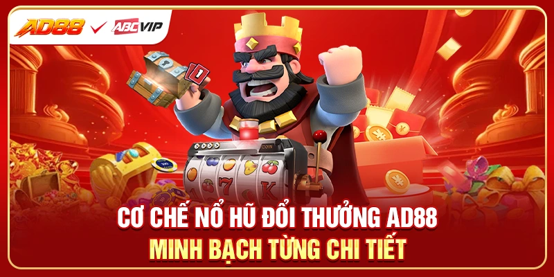 Cơ chế nổ hũ đổi thưởng AD88 minh bạch từng chi tiết