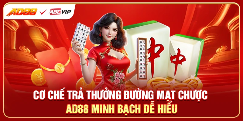 Cơ chế trả thưởng đường mạt chược AD88 minh bạch dễ hiểu