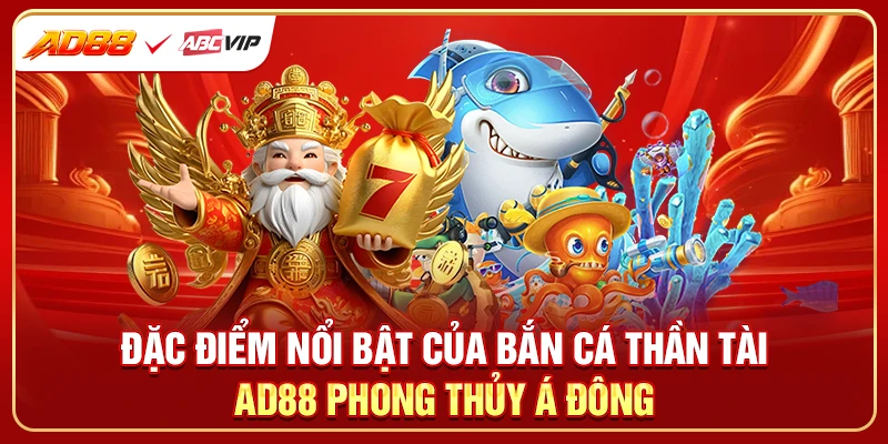 Đặc điểm nổi bật của bắn cá thần tài AD88 phong thủy Á Đông