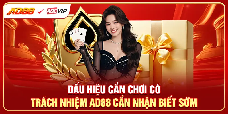 Dấu hiệu cần chơi có trách nhiệm AD88 cần nhận biết sớm