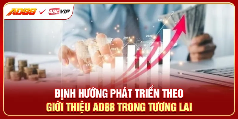 Định hướng phát triển theo giới thiệu AD88 trong tương lai