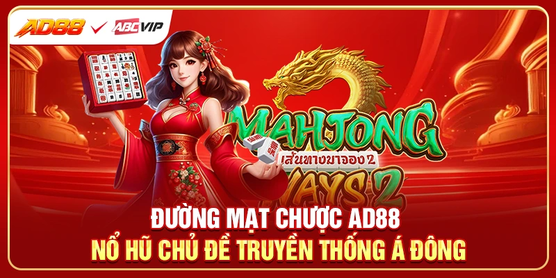 Đường Mạt Chược AD88 - Nổ Hũ Chủ Đề Truyền Thống Á Đông