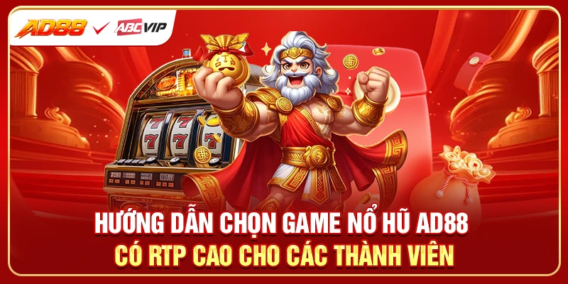 Hướng dẫn chọn game nổ hũ AD88 có RTP cao cho các thành viên