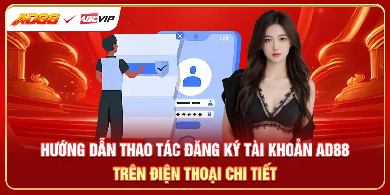 Hướng dẫn thao tác đăng ký tài khoản AD88 trên điện thoại chi tiết
