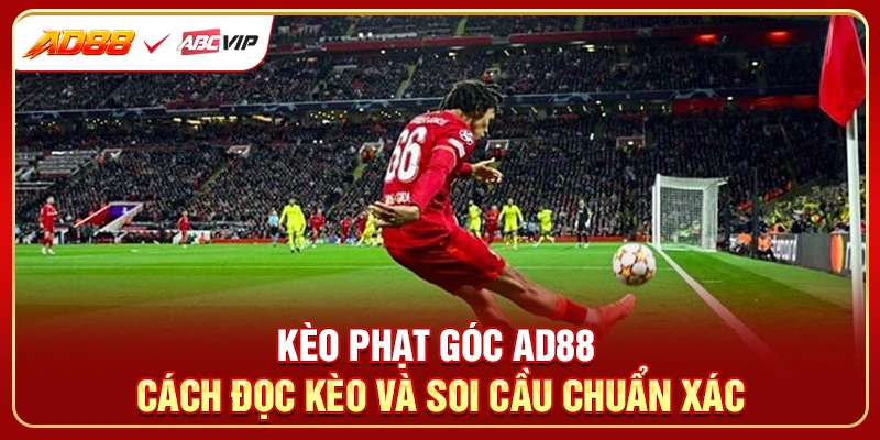 Kèo Phạt Góc AD88 - Cách Đọc Kèo Và Soi Cầu Chuẩn Xác