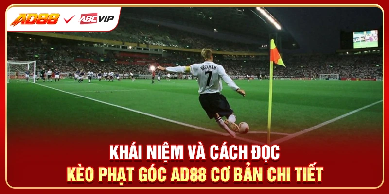 Khái niệm và cách đọc kèo phạt góc AD88 cơ bản chi tiết