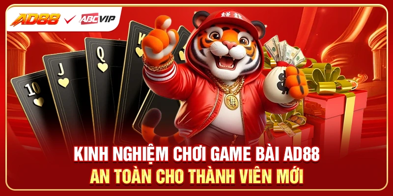 Kinh nghiệm chơi game bài AD88 an toàn cho thành viên mới