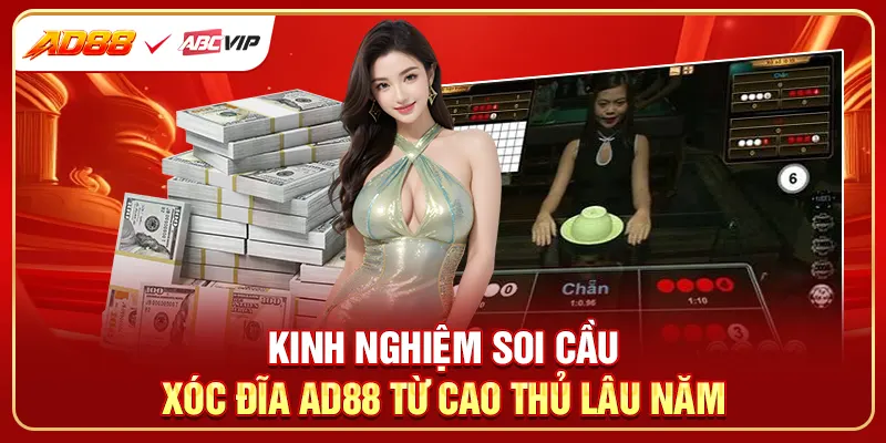 Kinh nghiệm soi cầu xóc đĩa AD88 từ cao thủ lâu năm