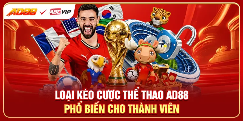 Loại kèo cược thể thao AD88 hấp dẫn cho thành viên