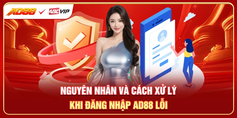 Nguyên nhân và cách xử lý khi đăng nhập AD88 lỗi