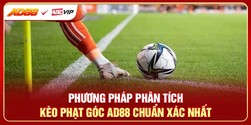 Phương pháp phân tích kèo phạt góc AD88 chuẩn xác nhất