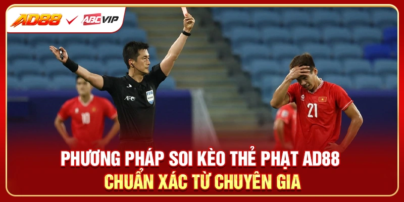 Phương pháp soi kèo thẻ phạt AD88 chuẩn xác từ chuyên gia