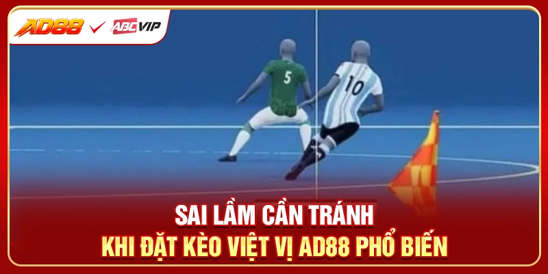 Sai lầm cần tránh khi đặt kèo việt vị AD88 phổ biến