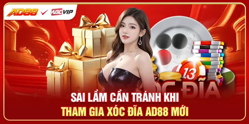 Sai lầm cần tránh khi tham gia xóc đĩa AD88 mới