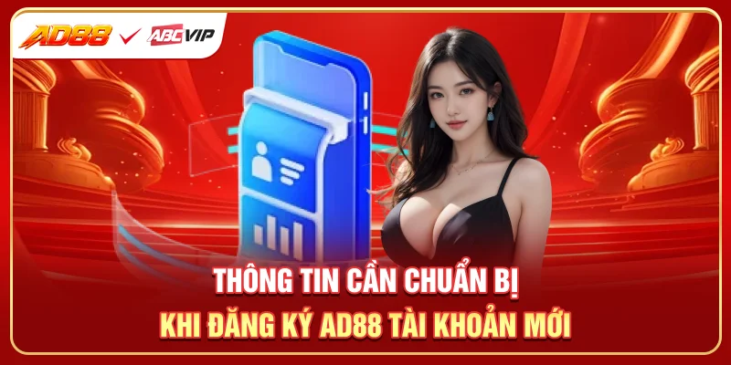 Thông tin cần chuẩn bị khi đăng ký AD88 tài khoản mới