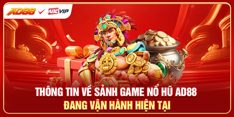 Thông tin về sảnh game nổ hũ AD88 đang vận hành hiện tại