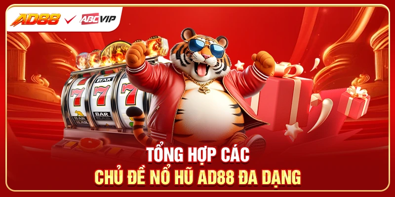 Tổng hợp các chủ đề nổ hũ AD88 đa dạng