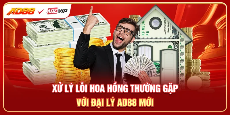 Xử lý lỗi hoa hồng thường gặp với đại lý AD88 mới