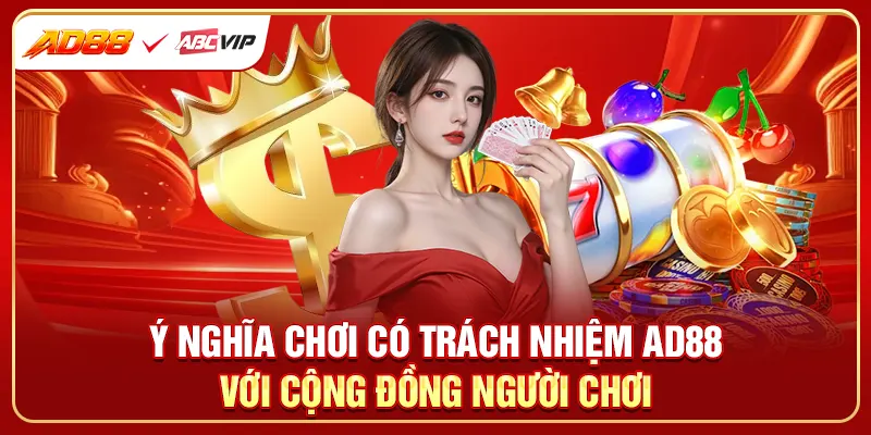 Ý nghĩa chơi có trách nhiệm AD88 với cộng đồng người chơi